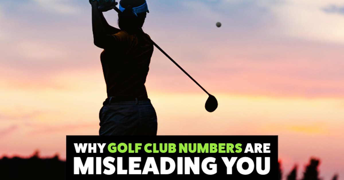 Why Golf Club Numbers Are Misleading You