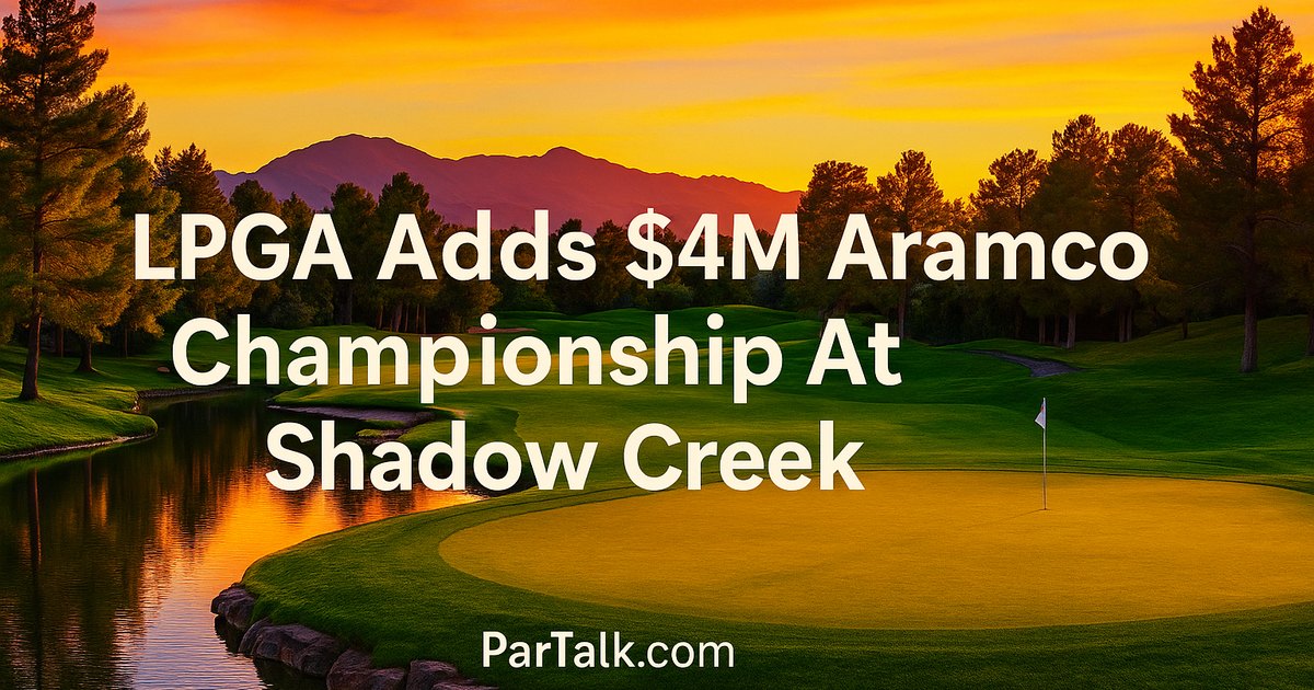 LPGA Adds $4M Aramco Championship At Shadow Creek