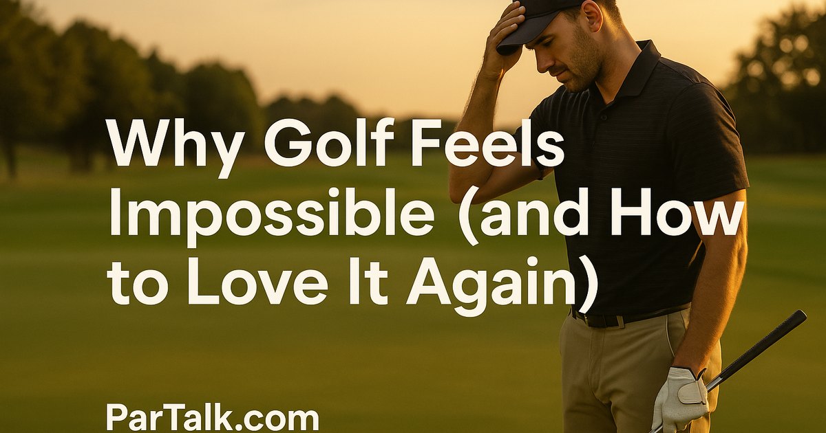 Why Golf Feels Impossible (and How to Fall in Love With It Again)